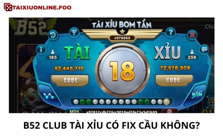 B52 Club Tài Xỉu Có Fix Cầu Không? Đừng Đổ Lỗi Cho Hệ Thống