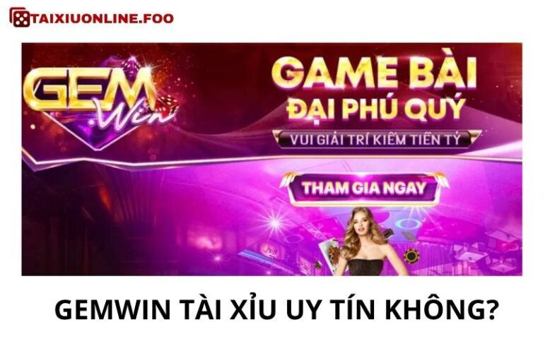 Gemwin Tai Xiu Uy Tin Khong Danh Gia Thuc Te Truoc Khi Tham Gia