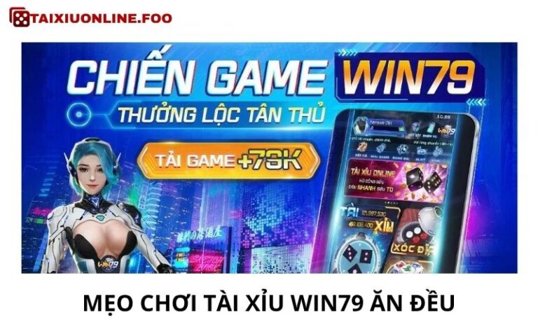 Mẹo Chơi Tài Xỉu Win79 Ăn Đều – Cách Tiếp Cận Thực Tế