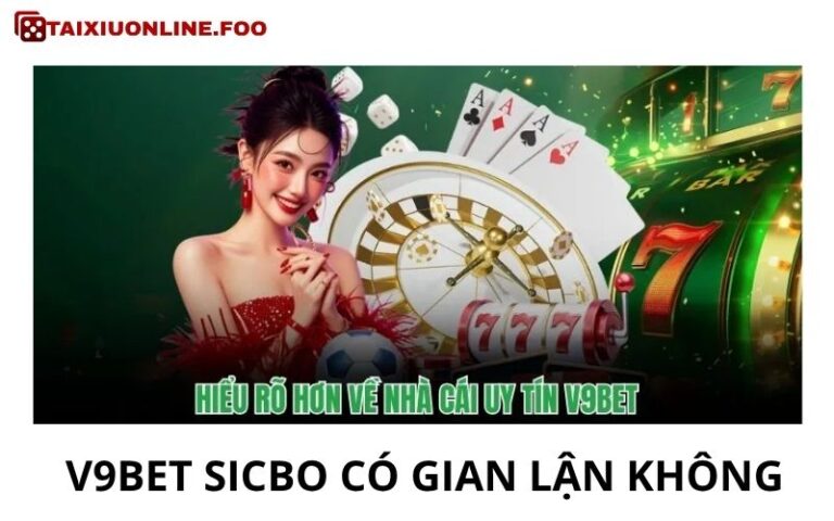 V9bet Sicbo Có Gian Lận Không Từ Cơ Chế Đến Trải Nghiệm
