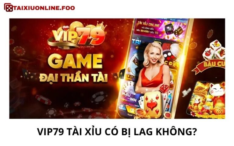 Vip79 Tài Xỉu Có Bị Lag Không? Sự Thật Phía Sau Cảm Giác “Delay”